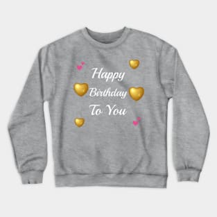 Happy Birthday To You Crewneck Sweatshirt